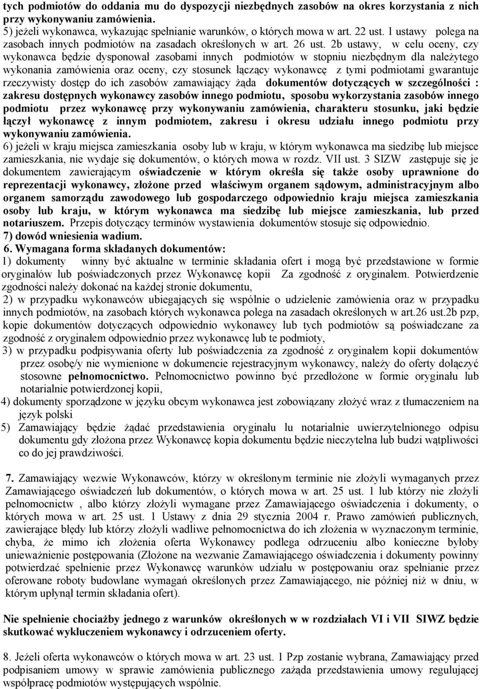 2b ustawy, w celu oceny, czy wykonawca będzie dysponował zasobami innych podmiotów w stopniu niezbędnym dla należytego wykonania zamówienia oraz oceny, czy stosunek łączący wykonawcę z tymi