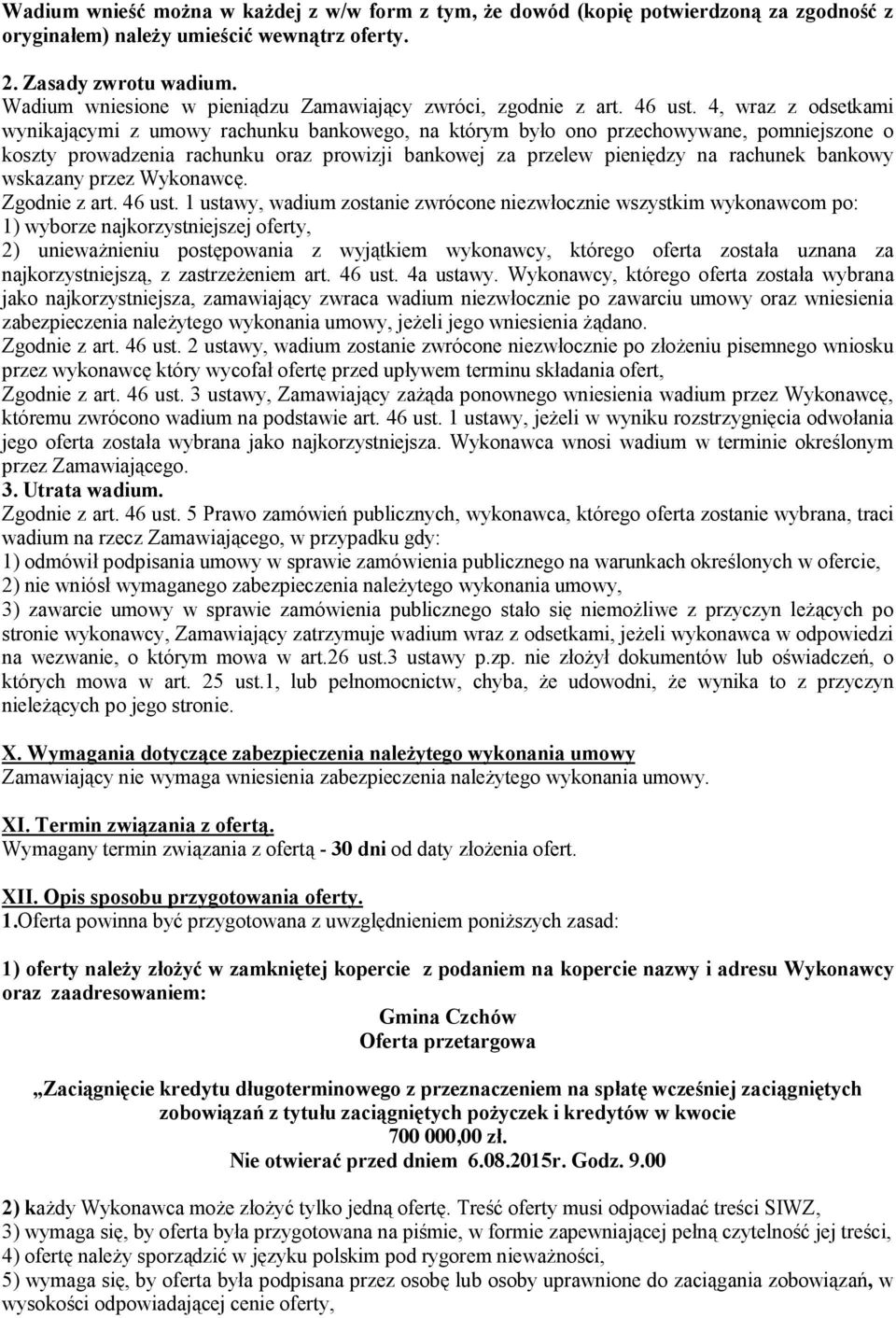 4, wraz z odsetkami wynikającymi z umowy rachunku bankowego, na którym było ono przechowywane, pomniejszone o koszty prowadzenia rachunku oraz prowizji bankowej za przelew pieniędzy na rachunek