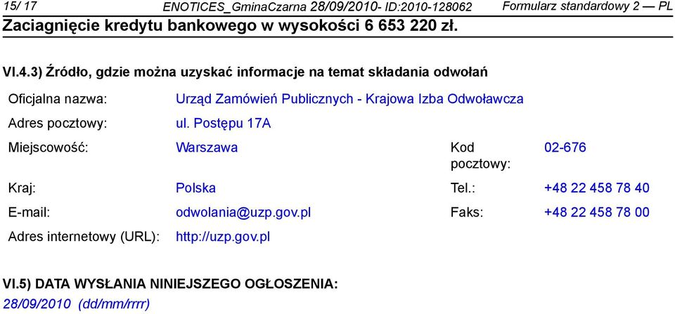 Publicznych - Krajowa Izba Odwoławcza ul. Postępu 17A Miejscowość: Warszawa Kod pocztowy: 02-676 Kraj: Polska Tel.