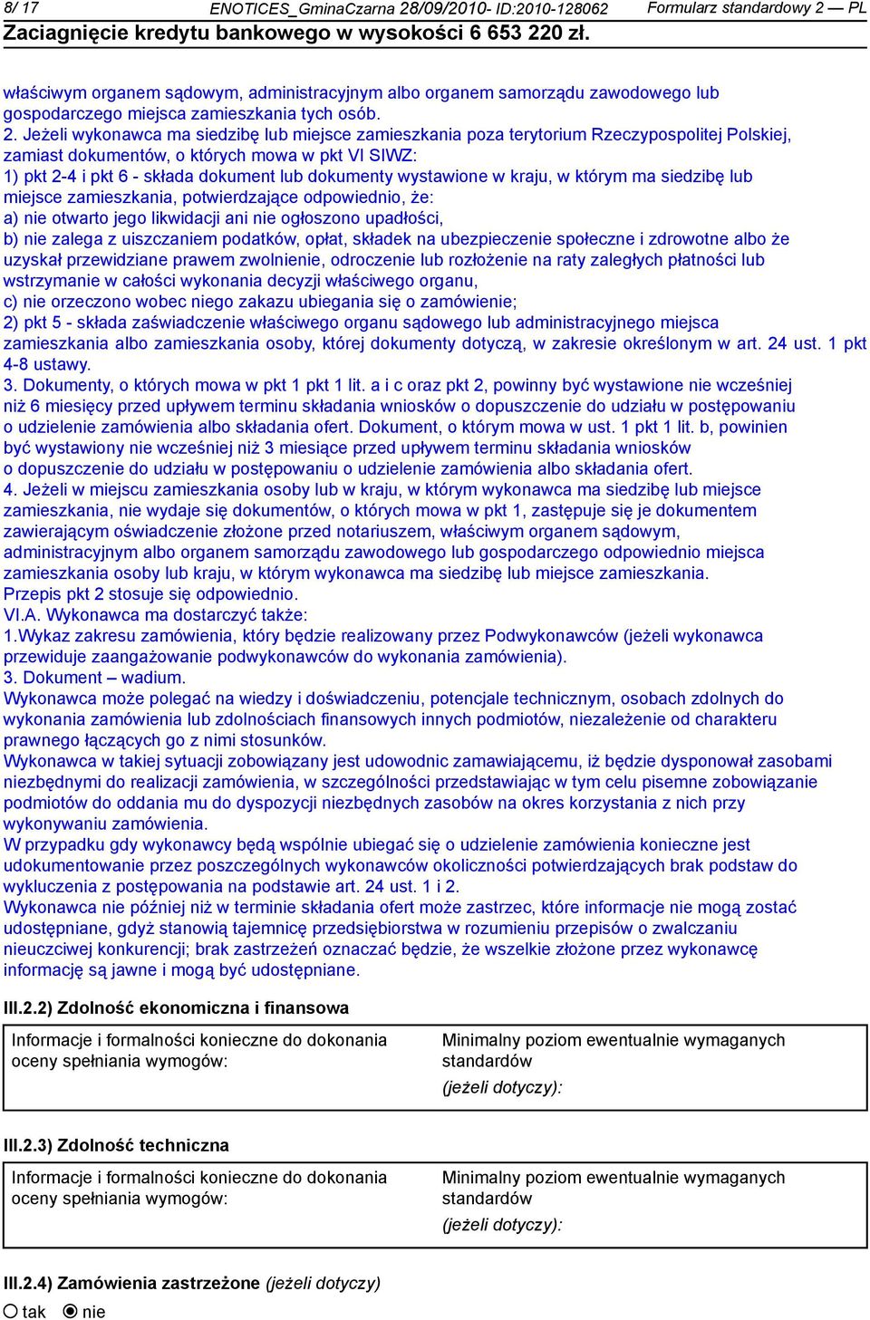 Jeżeli wykonawca ma siedzibę lub miejsce zamieszkania poza terytorium Rzeczypospolitej Polskiej, zamiast dokumentów, o których mowa w pkt VI SIWZ: 1) pkt 2-4 i pkt 6 - składa dokument lub dokumenty