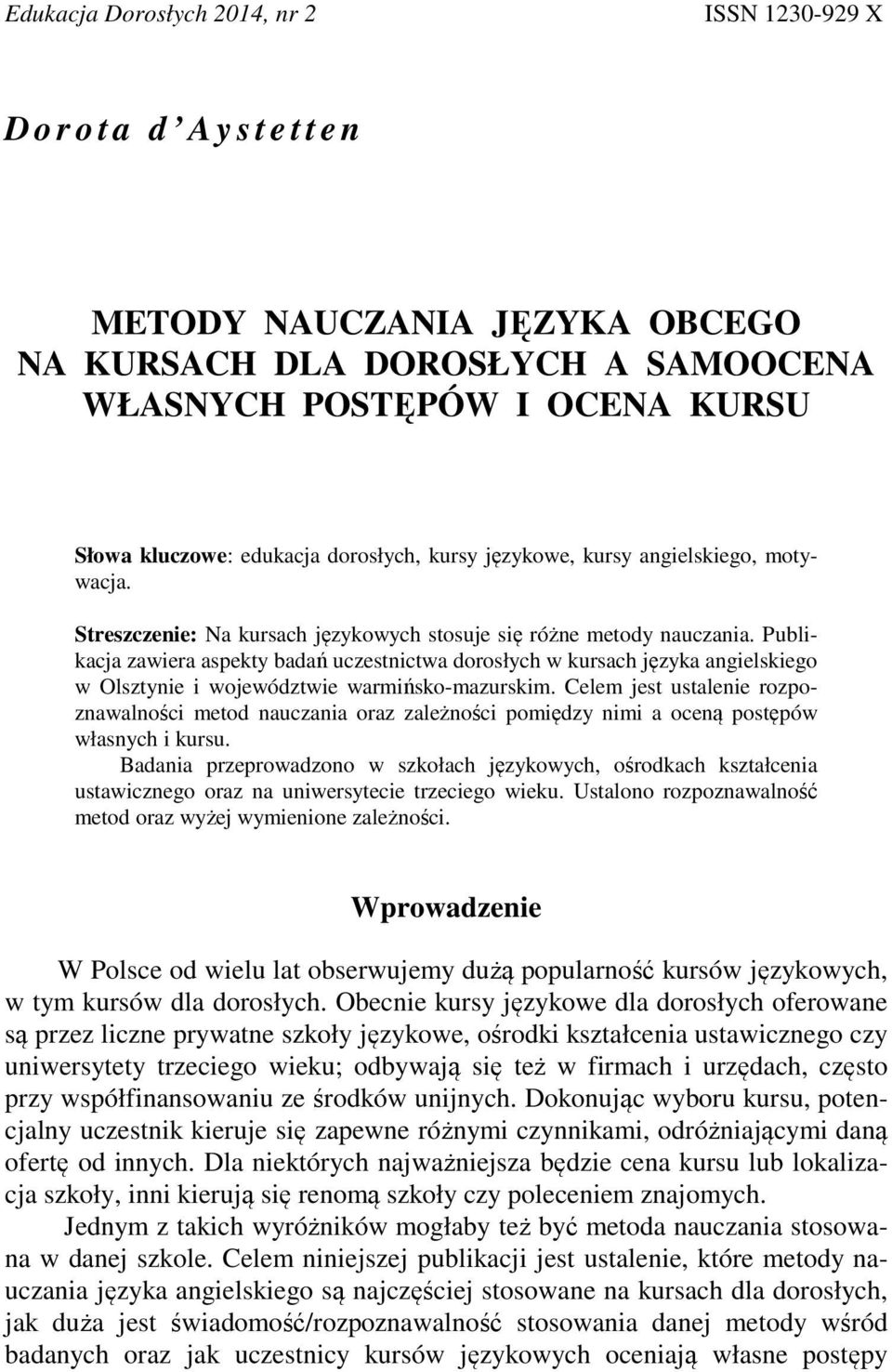 Publikacja zawiera aspekty badań uczestnictwa dorosłych w kursach języka angielskiego w Olsztynie i województwie warmińsko-mazurskim.