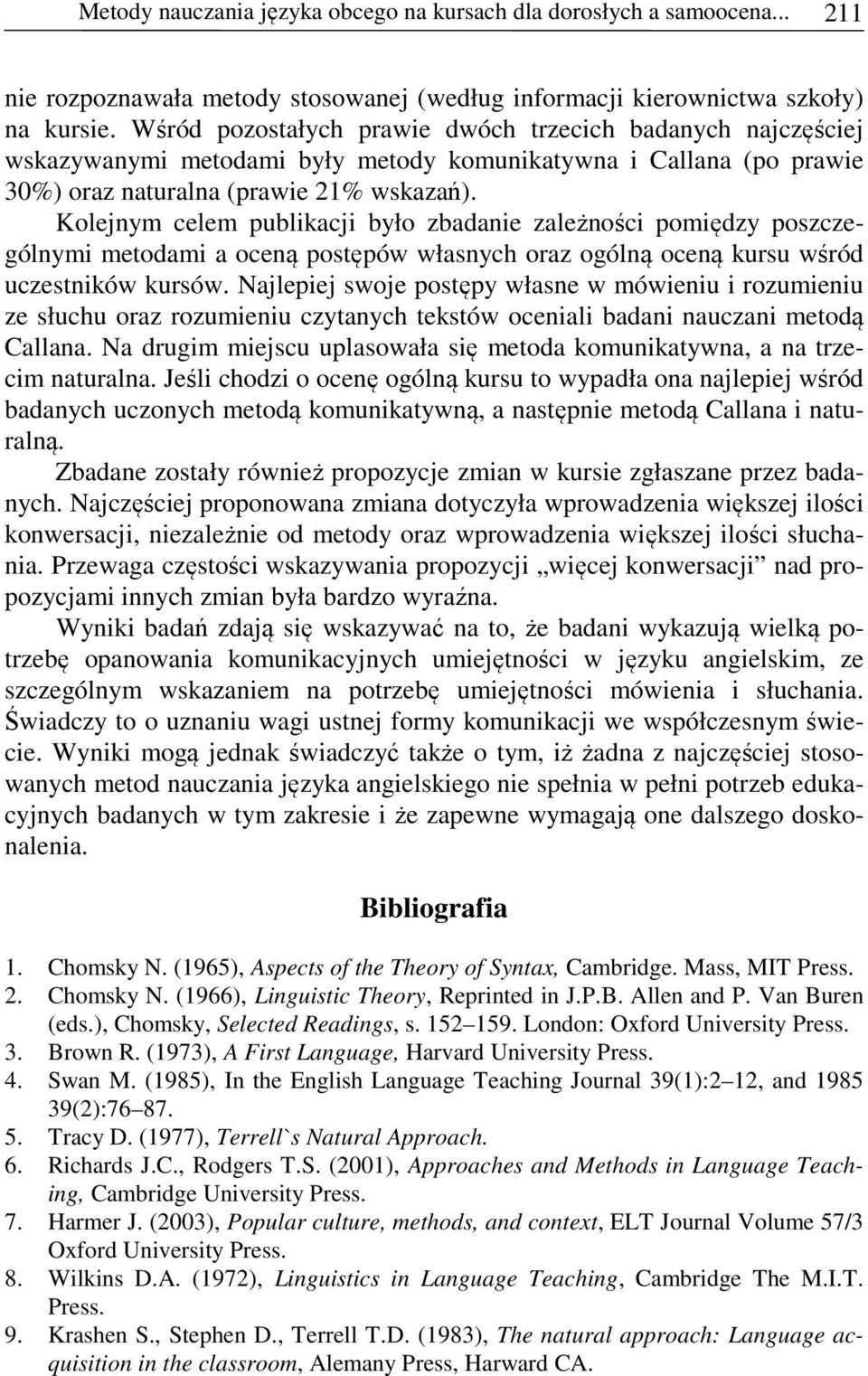 Kolejnym celem publikacji było zbadanie zależności pomiędzy poszczególnymi metodami a oceną postępów własnych oraz ogólną oceną kursu wśród uczestników kursów.