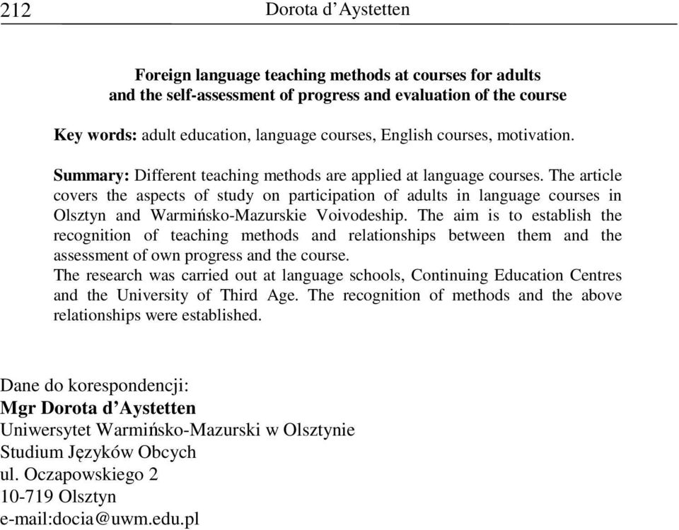 The article covers the aspects of study on participation of adults in language courses in Olsztyn and Warmińsko-Mazurskie Voivodeship.