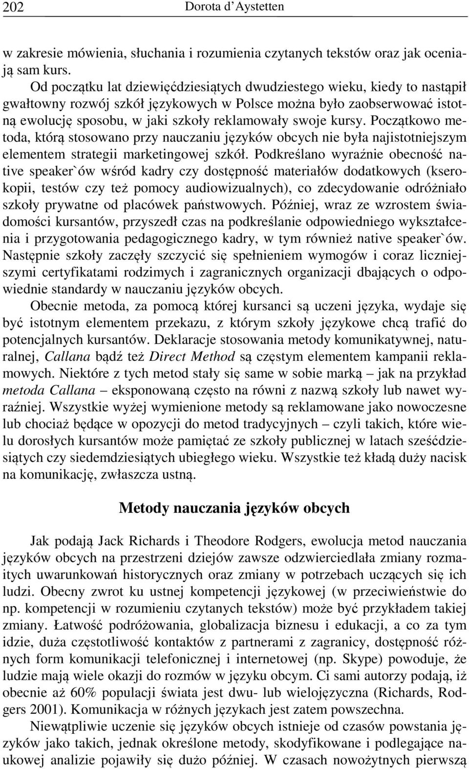 kursy. Początkowo metoda, którą stosowano przy nauczaniu języków obcych nie była najistotniejszym elementem strategii marketingowej szkół.