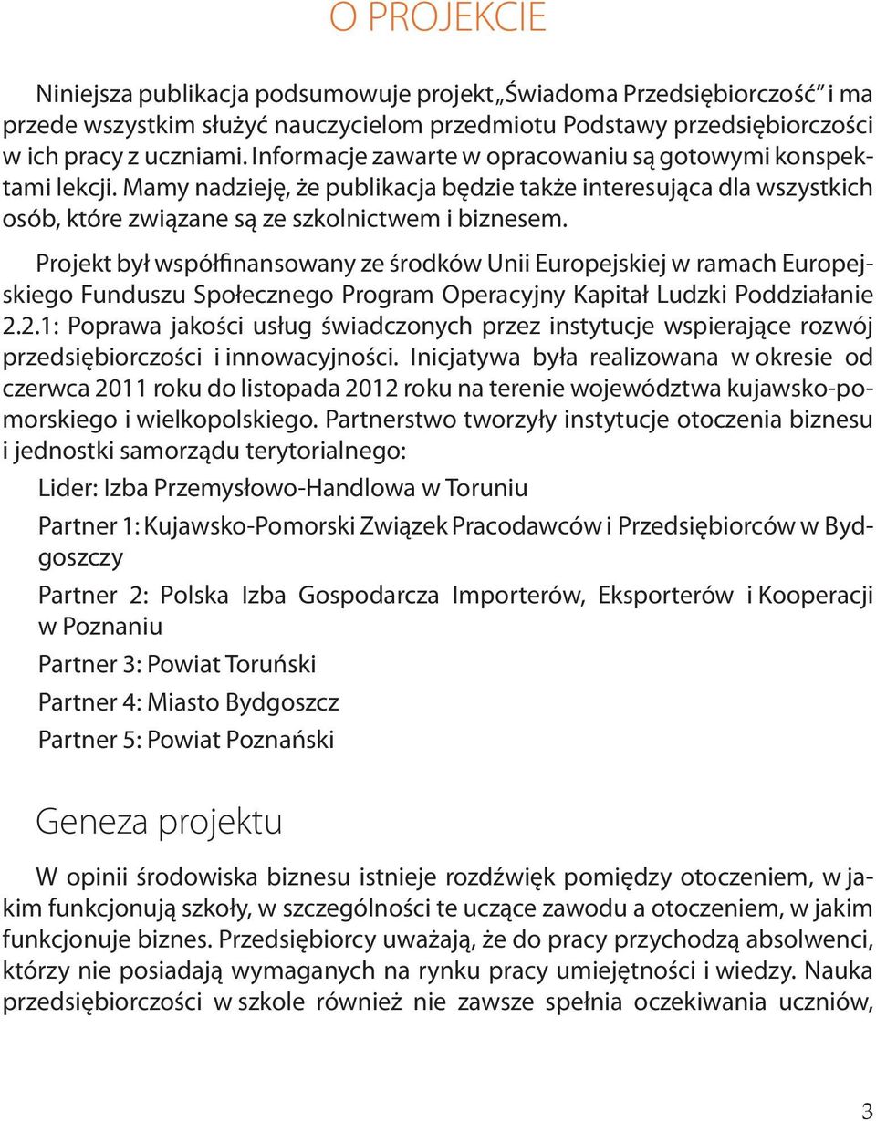 Projekt był współfinansowany ze środków Unii Europejskiej w ramach Europejskiego Funduszu Społecznego Program Operacyjny Kapitał Ludzki Poddziałanie 2.