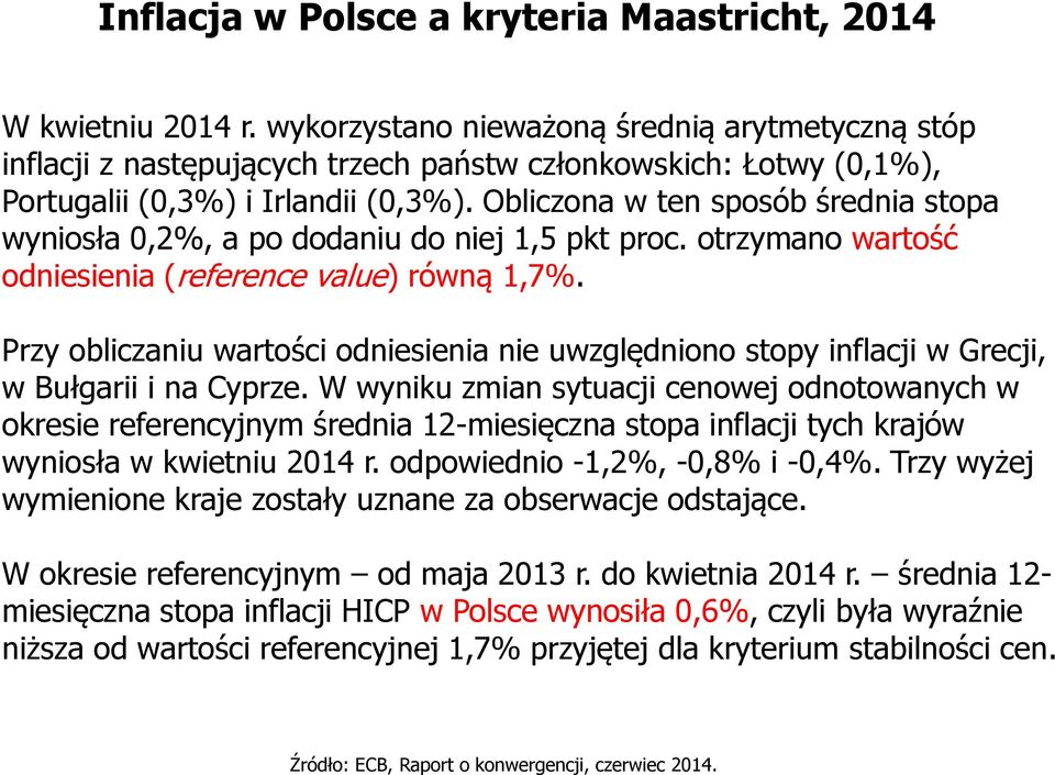 Obliczona w ten sposób średnia stopa wyniosła 0,2%, a po dodaniu do niej 1,5 pkt proc. otrzymano wartość odniesienia (reference value) równą 1,7%.