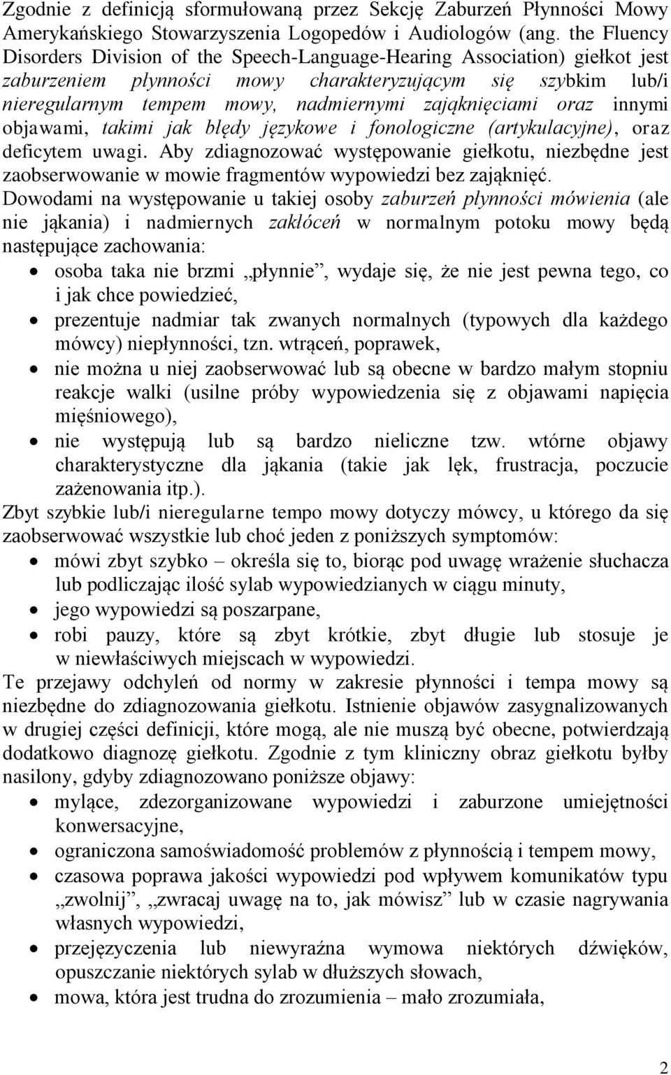 zająknięciami oraz innymi objawami, takimi jak błędy językowe i fonologiczne (artykulacyjne), oraz deficytem uwagi.