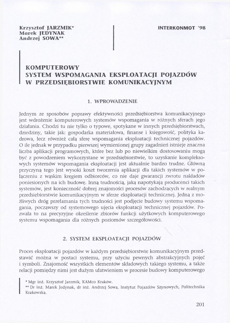 Chodzi tu nie tylko o typowe, spotykane w innych przedsiębiorstwach, dziedziny, takie jak: gospodarka materiałowa, finanse i księgowość, polityka kadrowa, lecz również całą sferę wspomagania