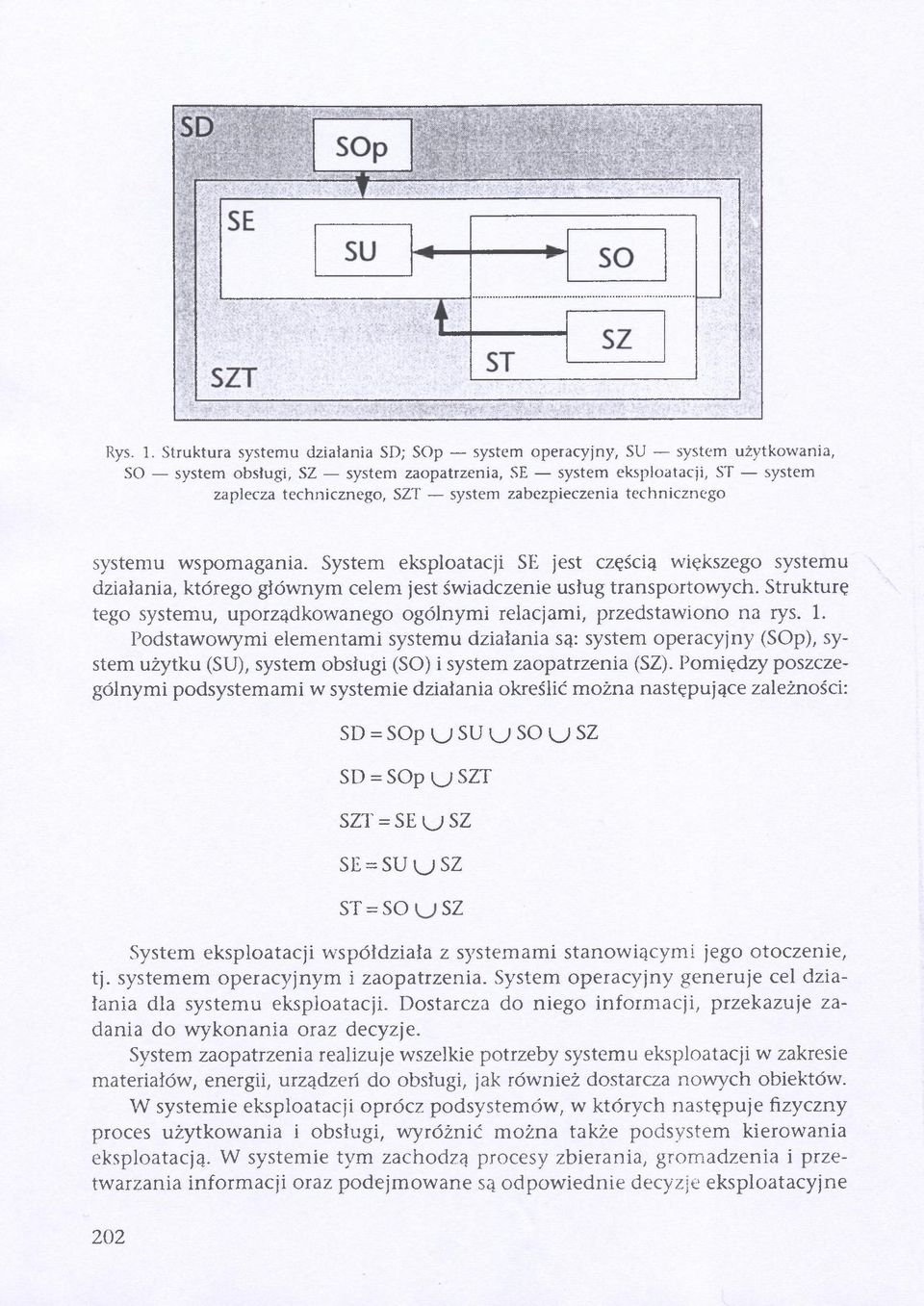 zabezpieczenia technicznego systemu wspomagania. System eksploatacji SE jest częścią większego systemu działania, którego głównym celem jest świadczenie usług transportowych.