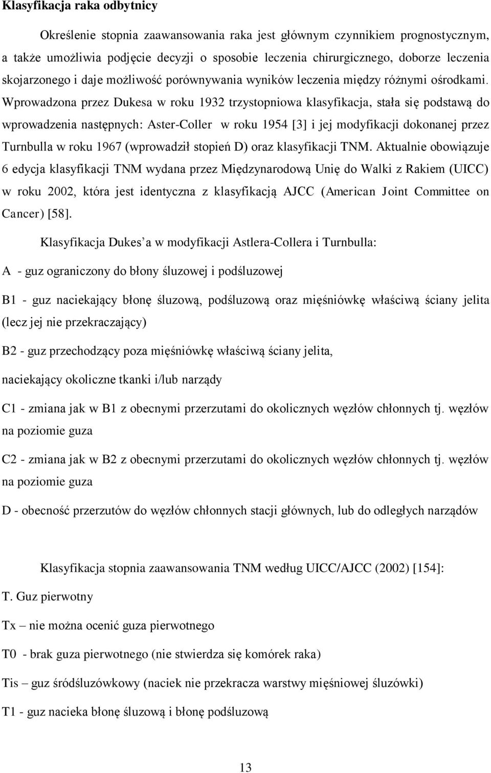 Wprowadzona przez Dukesa w roku 1932 trzystopniowa klasyfikacja, stała się podstawą do wprowadzenia następnych: Aster-Coller w roku 1954 [3] i jej modyfikacji dokonanej przez Turnbulla w roku 1967