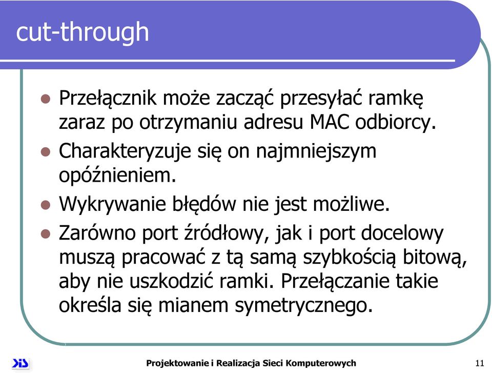 Zarówno port źródłowy, jak i port docelowy muszą pracować z tą samą szybkością bitową, aby nie