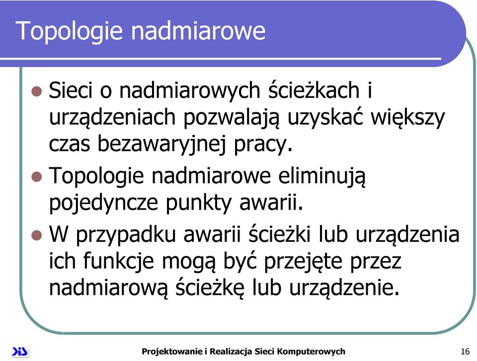 Topologie nadmiarowe eliminują pojedyncze punkty awarii.