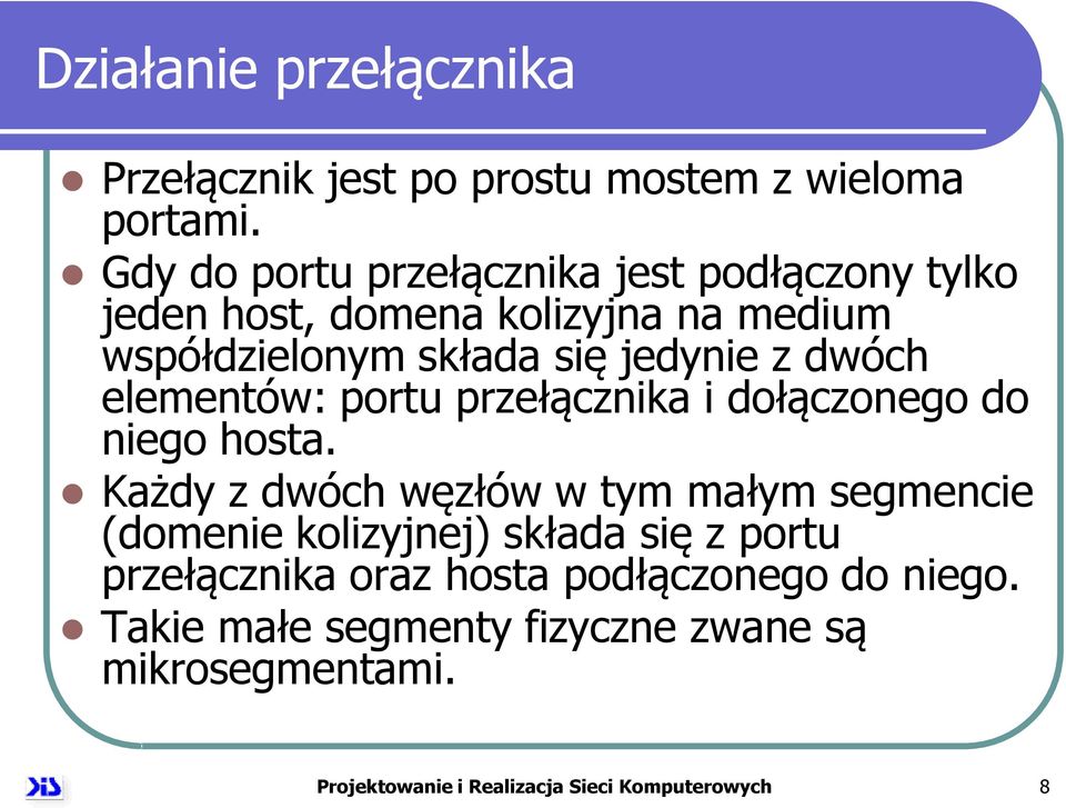 dwóch elementów: portu przełącznika i dołączonego do niego hosta.