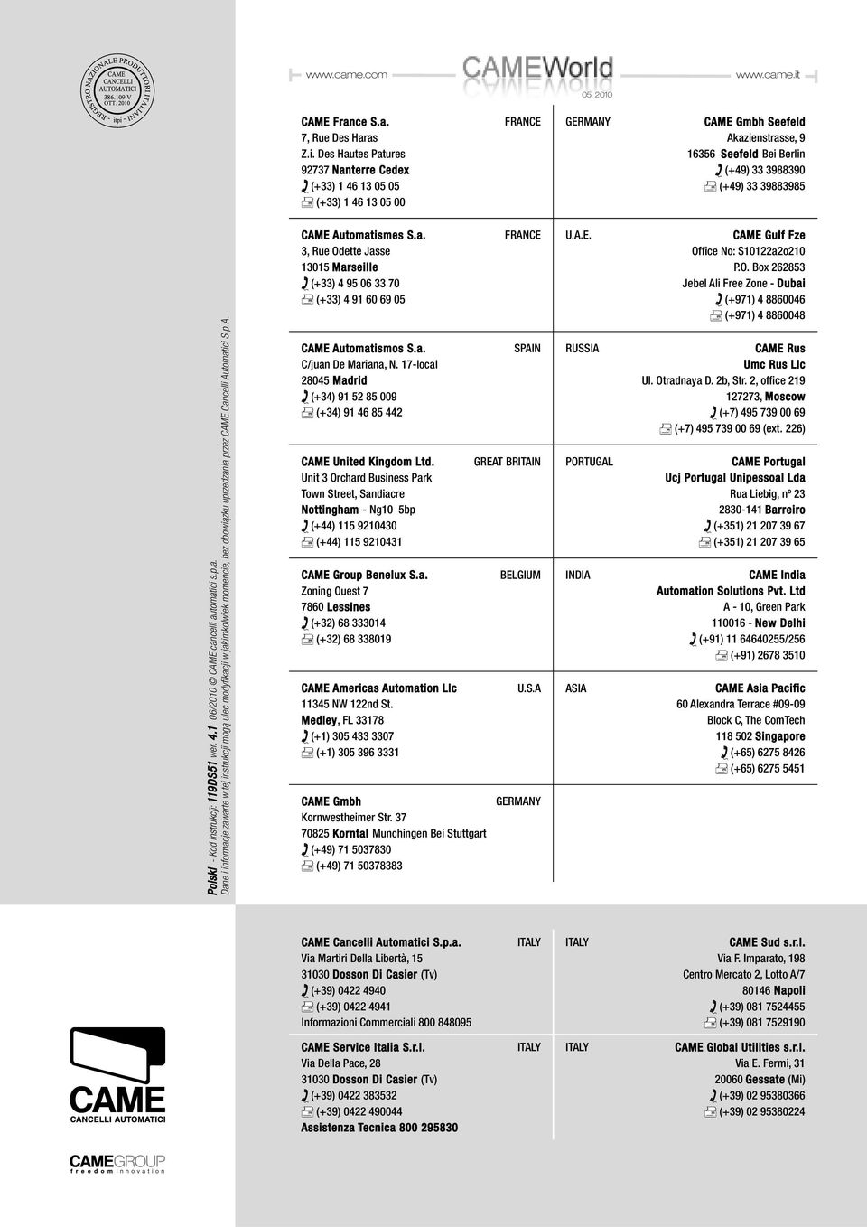 Des Hautes Patures 92737 Nanterre Cedex (+33) 1 46 13 05 05 (+33) 1 46 13 05 00 FRANCE GERMANY CAME Gmbh Seefeld Akazienstrasse, 9 16356 Seefeld Bei Berlin (+49) 33 3988390 (+49) 33 39883985 Polski -