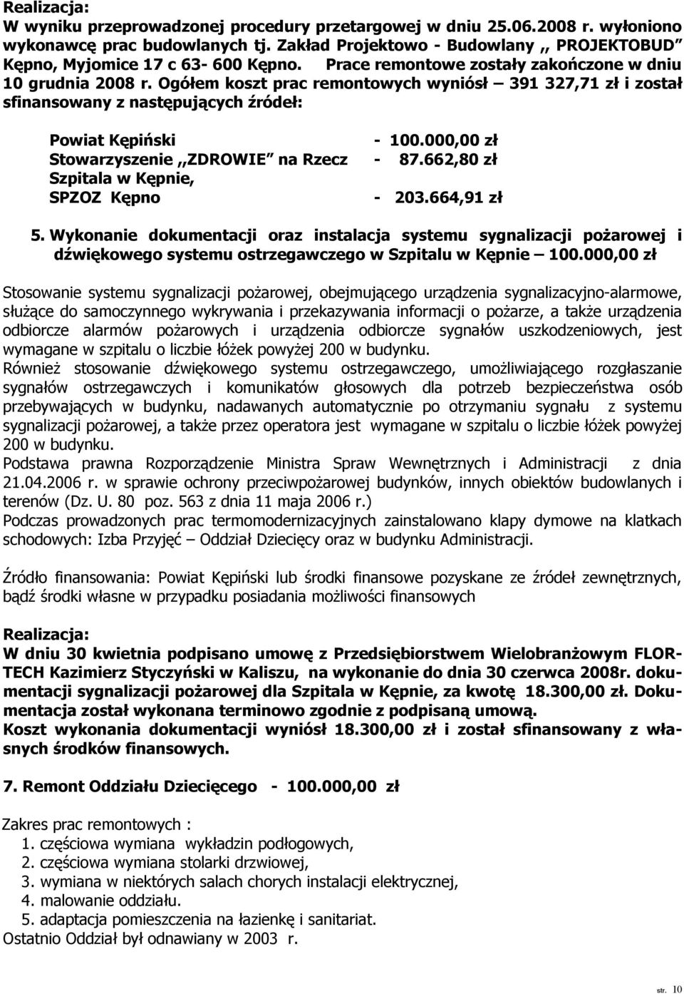 000,00 zł Stowarzyszenie,,ZDROWIE na Rzecz - 87.662,80 zł Szpitala w Kępnie, SPZOZ Kępno - 203.664,91 zł 5.