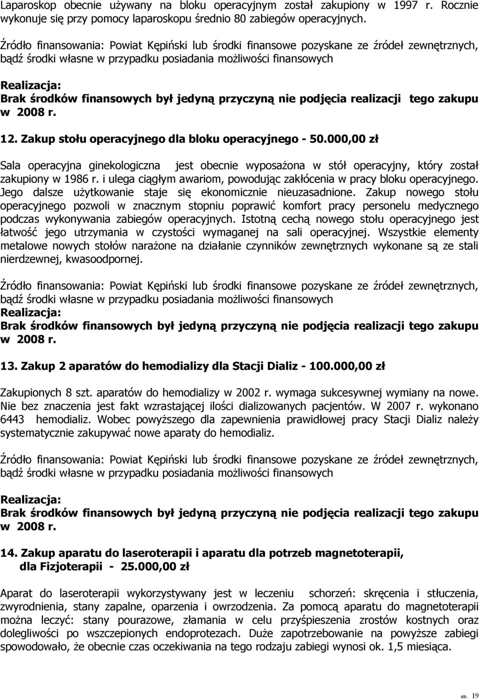 przyczyną nie podjęcia realizacji tego zakupu w 2008 r. 12. Zakup stołu operacyjnego dla bloku operacyjnego - 50.