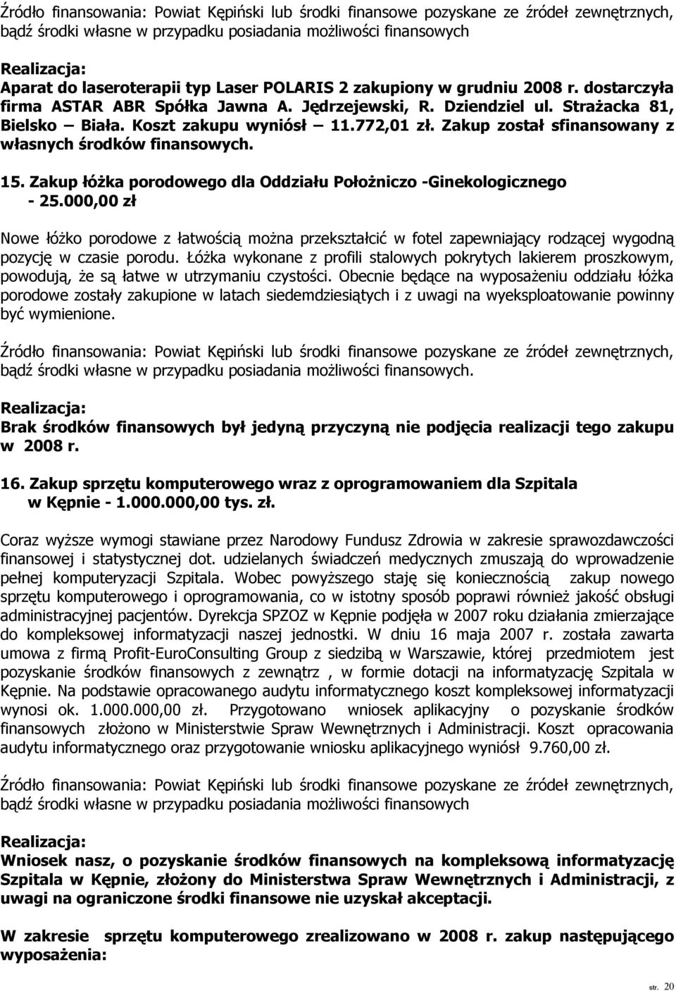 Zakup został sfinansowany z własnych środków finansowych. 15. Zakup łóżka porodowego dla Oddziału Położniczo -Ginekologicznego - 25.