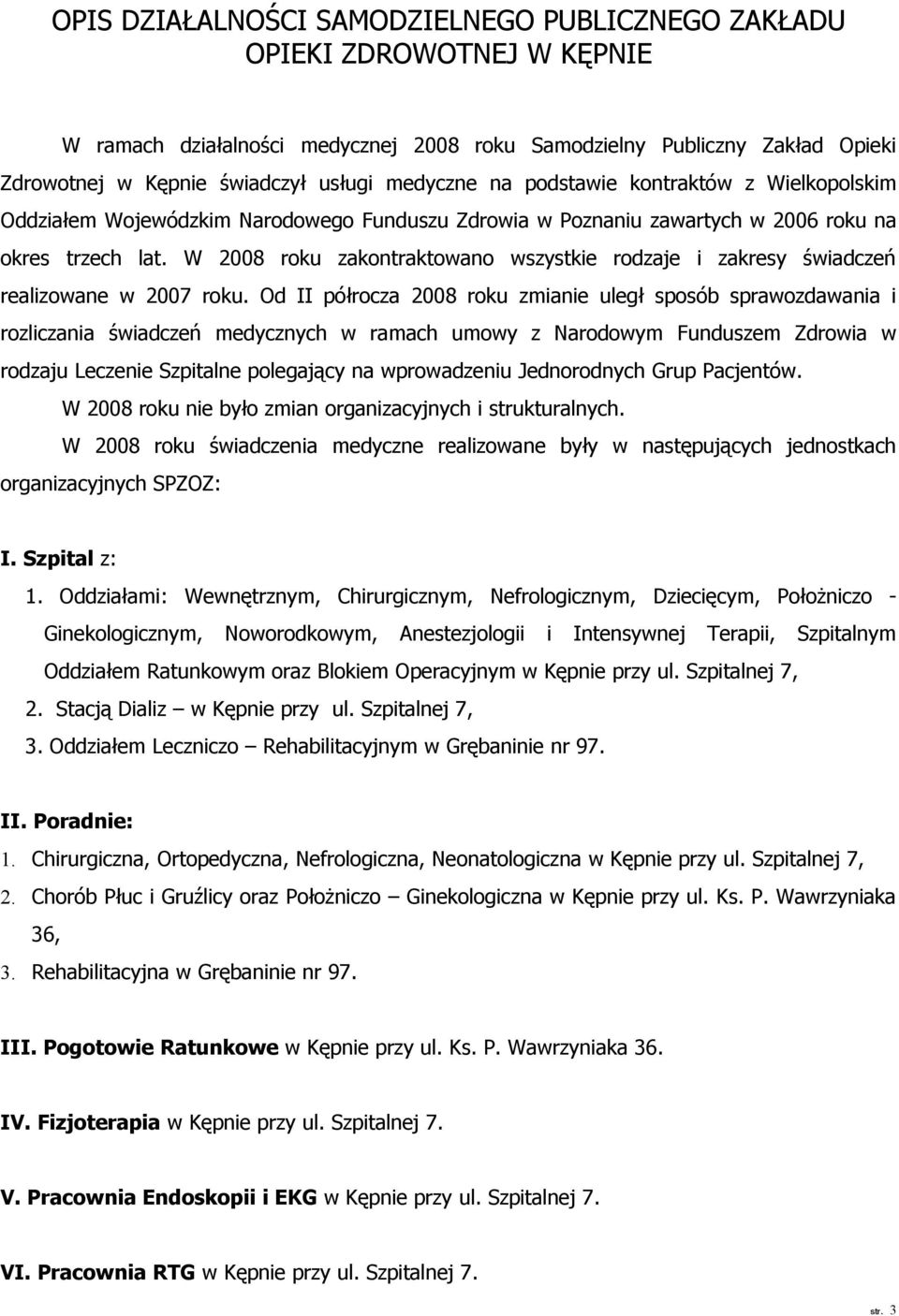 W 2008 roku zakontraktowano wszystkie rodzaje i zakresy świadczeń realizowane w 2007 roku.