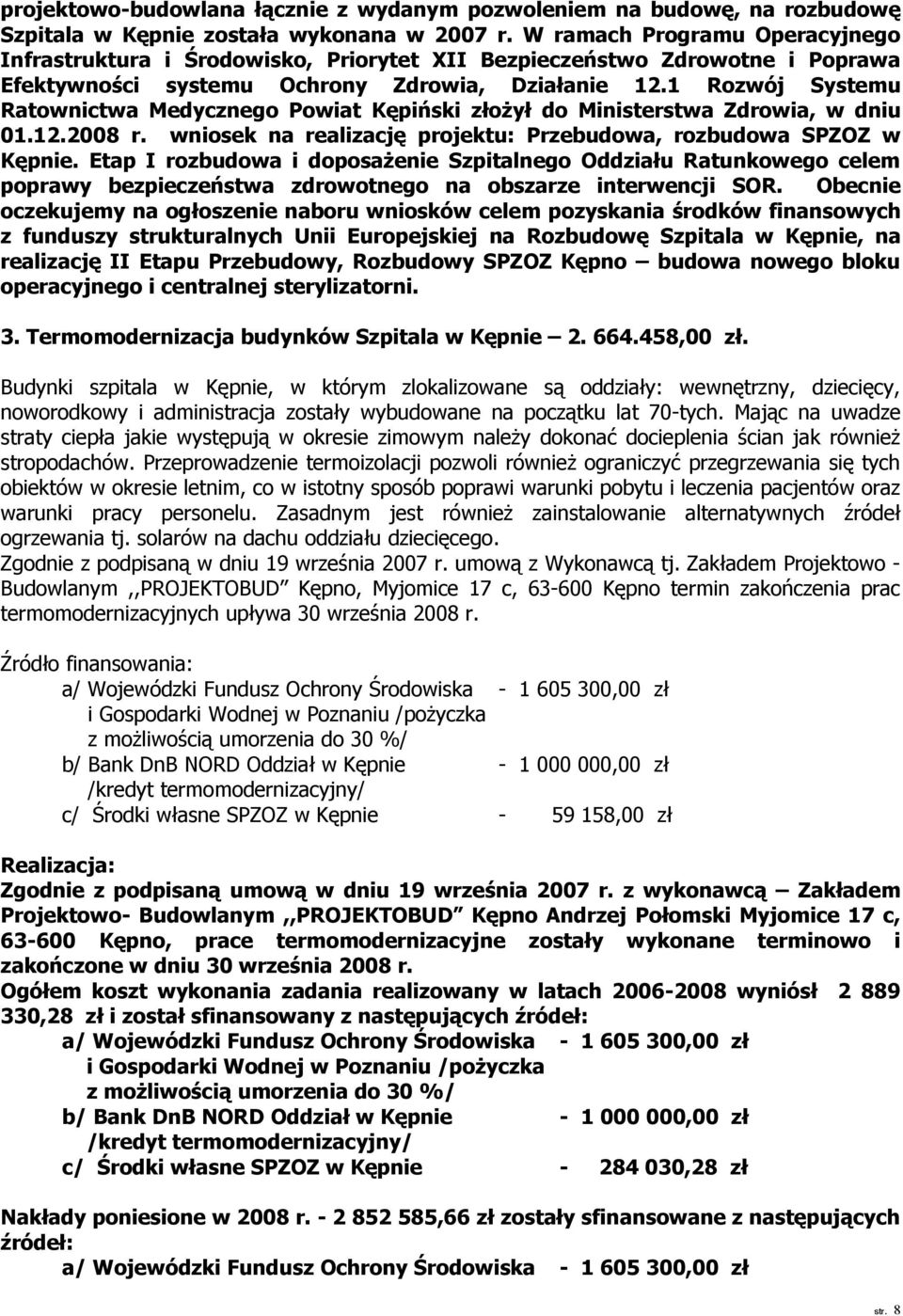 1 Rozwój Systemu Ratownictwa Medycznego Powiat Kępiński złożył do Ministerstwa Zdrowia, w dniu 01.12.2008 r. wniosek na realizację projektu: Przebudowa, rozbudowa SPZOZ w Kępnie.