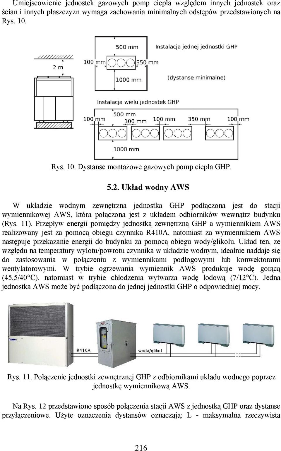 Układ wodny AWS W układzie wodnym zewnętrzna jednostka GHP podłączona jest do stacji wymiennikowej AWS, która połączona jest z układem odbiorników wewnątrz budynku (Rys. 11).