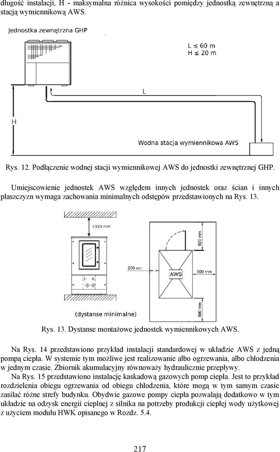 Rys. 13. Dystanse montażowe jednostek wymiennikowych AWS. Na Rys. 14 przedstawiono przykład instalacji standardowej w układzie AWS z jedną pompą ciepła.