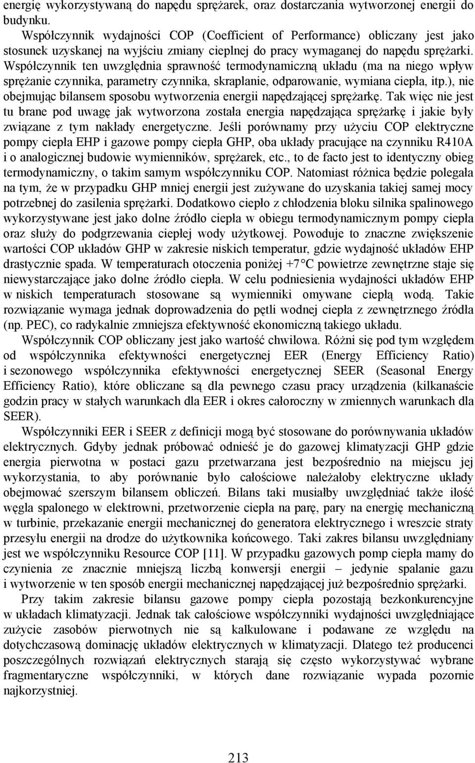 Współczynnik ten uwzględnia sprawność termodynamiczną układu (ma na niego wpływ sprężanie czynnika, parametry czynnika, skraplanie, odparowanie, wymiana ciepła, itp.