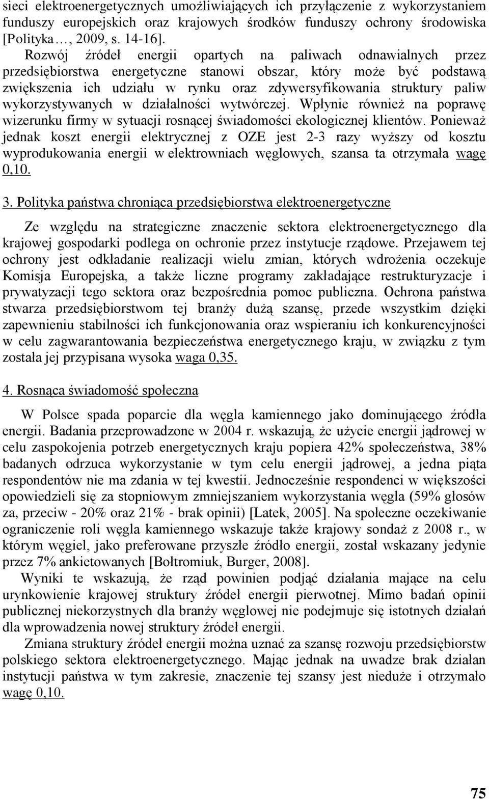 paliw wykorzystywanych w działalności wytwórczej. Wpłynie również na poprawę wizerunku firmy w sytuacji rosnącej świadomości ekologicznej klientów.