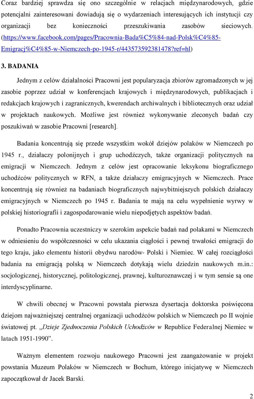 BADANIA Jednym z celów działalności Pracowni jest popularyzacja zbiorów zgromadzonych w jej zasobie poprzez udział w konferencjach krajowych i międzynarodowych, publikacjach i redakcjach krajowych i