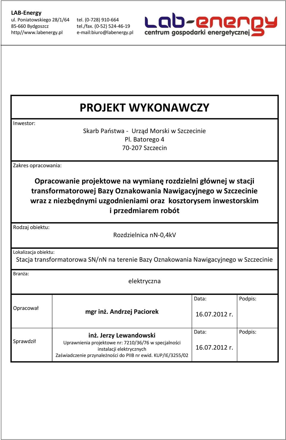 Batorego 4 70-207 Szczecin Zakres opracowania: Opracowanie projektowe na wymianę rozdzielni głównej w stacji transformatorowej wraz z niezbędnymi uzgodnieniami oraz kosztorysem inwestorskim i