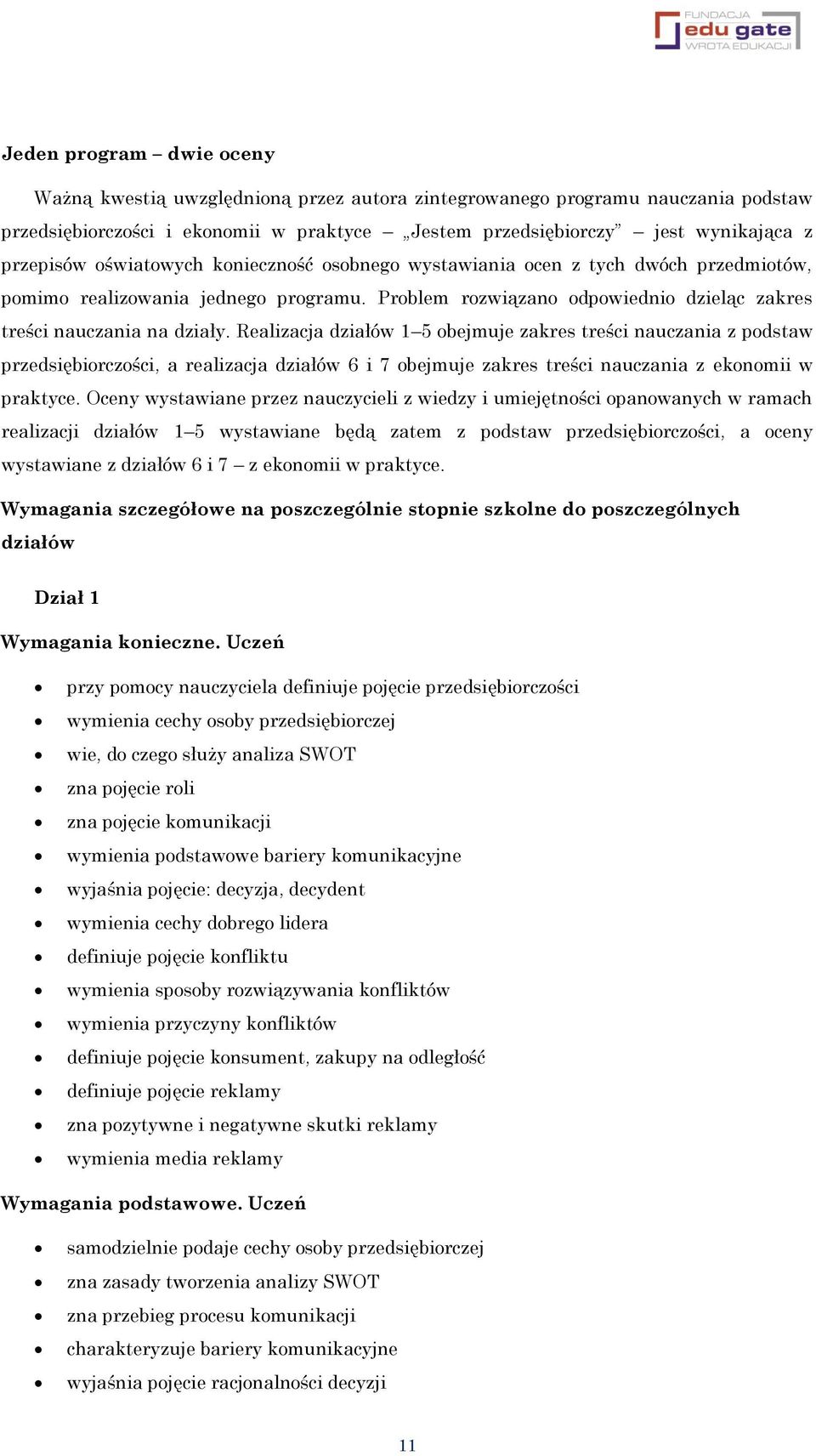 Realizacja działów 1 5 obejmuje zakres treści nauczania z podstaw przedsiębiorczości, a realizacja działów 6 i 7 obejmuje zakres treści nauczania z ekonomii w praktyce.