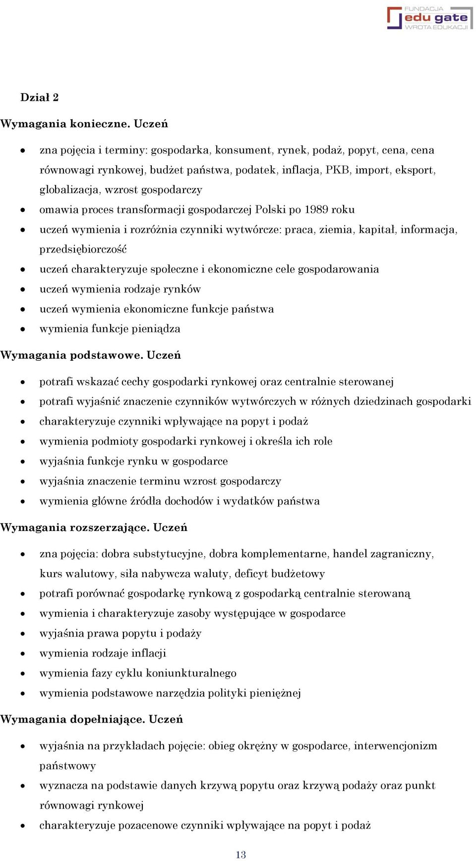 omawia proces transformacji gospodarczej Polski po 1989 roku uczeń wymienia i rozróżnia czynniki wytwórcze: praca, ziemia, kapitał, informacja, przedsiębiorczość uczeń charakteryzuje społeczne i