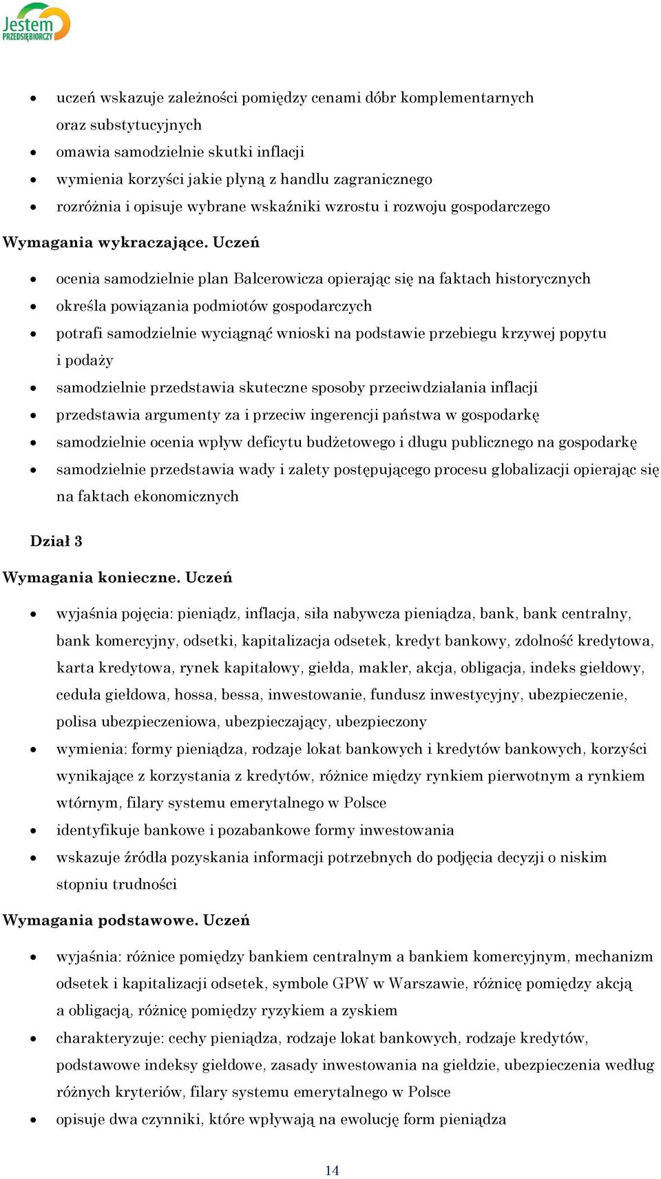 Uczeń ocenia samodzielnie plan Balcerowicza opierając się na faktach historycznych określa powiązania podmiotów gospodarczych potrafi samodzielnie wyciągnąć wnioski na podstawie przebiegu krzywej