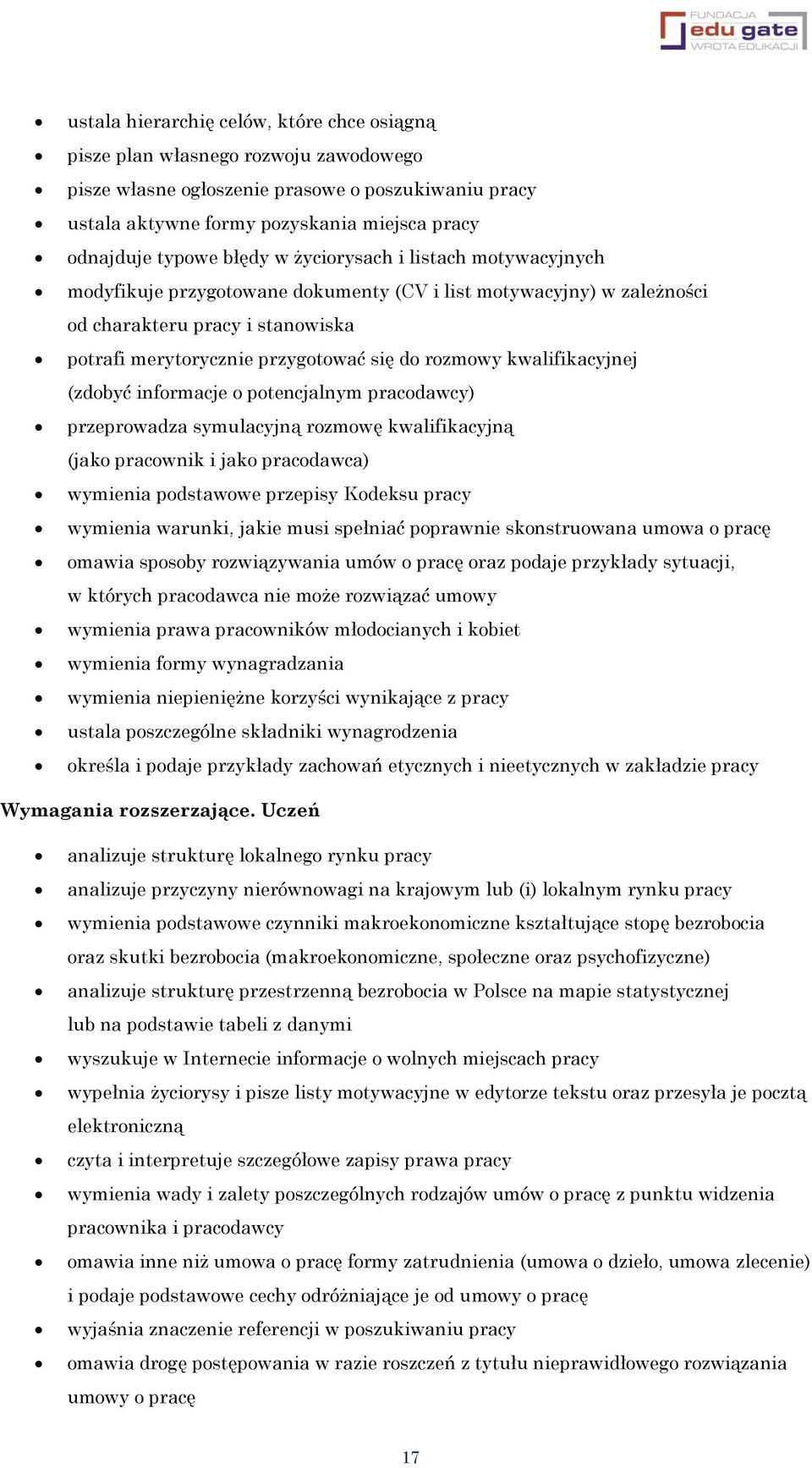 kwalifikacyjnej (zdobyć informacje o potencjalnym pracodawcy) przeprowadza symulacyjną rozmowę kwalifikacyjną (jako pracownik i jako pracodawca) wymienia podstawowe przepisy Kodeksu pracy wymienia