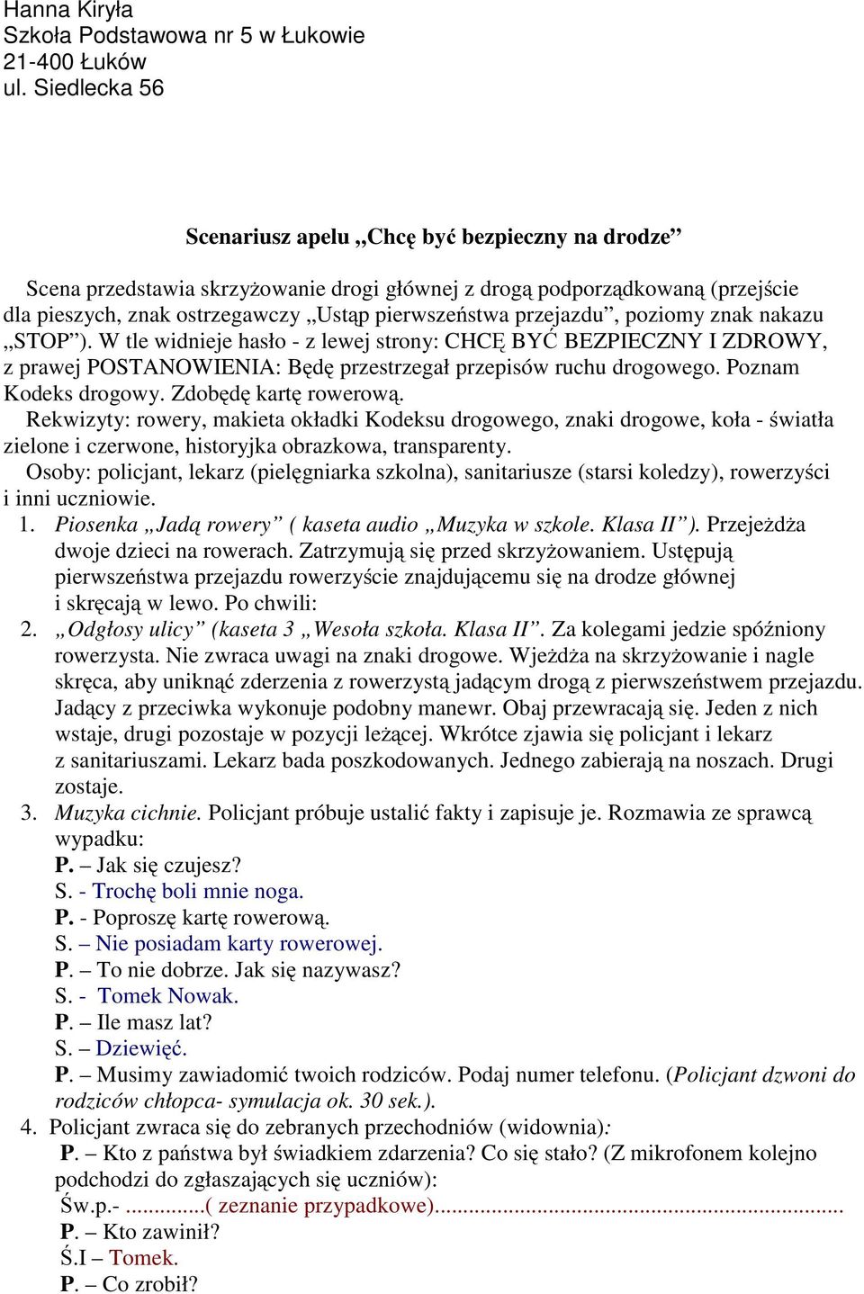 przejazdu, poziomy znak nakazu STOP ). W tle widnieje hasło - z lewej strony: CHCĘ BYĆ BEZPIECZNY I ZDROWY, z prawej POSTANOWIENIA: Będę przestrzegał przepisów ruchu drogowego. Poznam Kodeks drogowy.