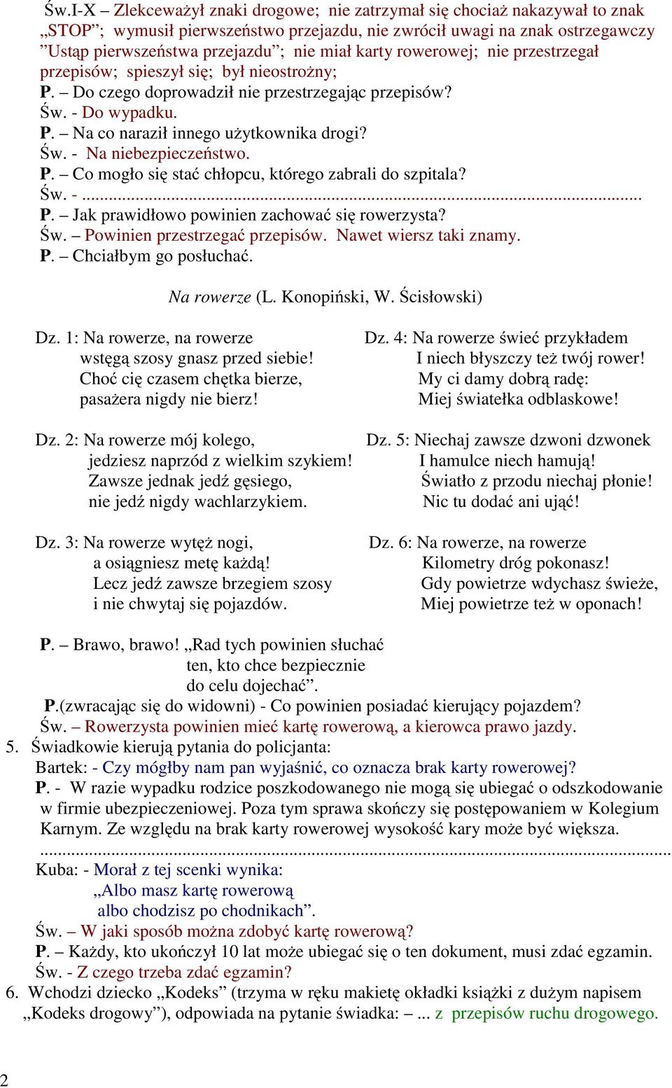 P. Comogłosię stać chłopcu, którego zabrali do szpitala? Św. -... P. Jak prawidłowo powinien zachować się rowerzysta? Św. Powinien przestrzegać przepisów. Nawet wiersz taki znamy. P. Chciałbym go posłuchać.