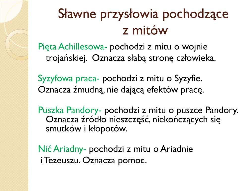 Oznacza żmudną, nie dającą efektów pracę. Puszka Pandory- pochodzi z mitu o puszce Pandory.