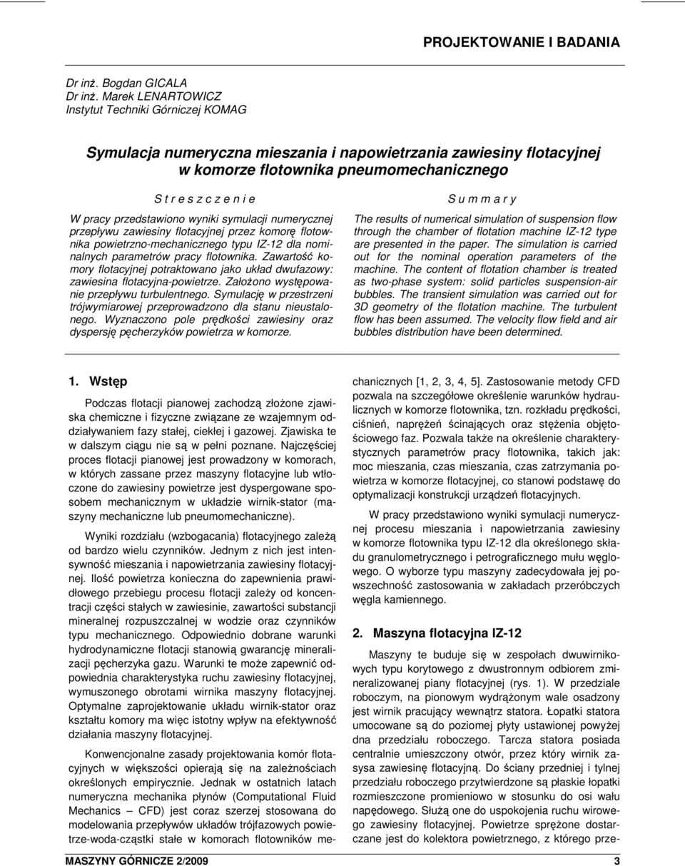 przedstawiono wyniki symulacji numerycznej przepływu zawiesiny flotacyjnej przez komorę flotownika powietrzno-mechanicznego typu IZ-12 dla nominalnych parametrów pracy flotownika.