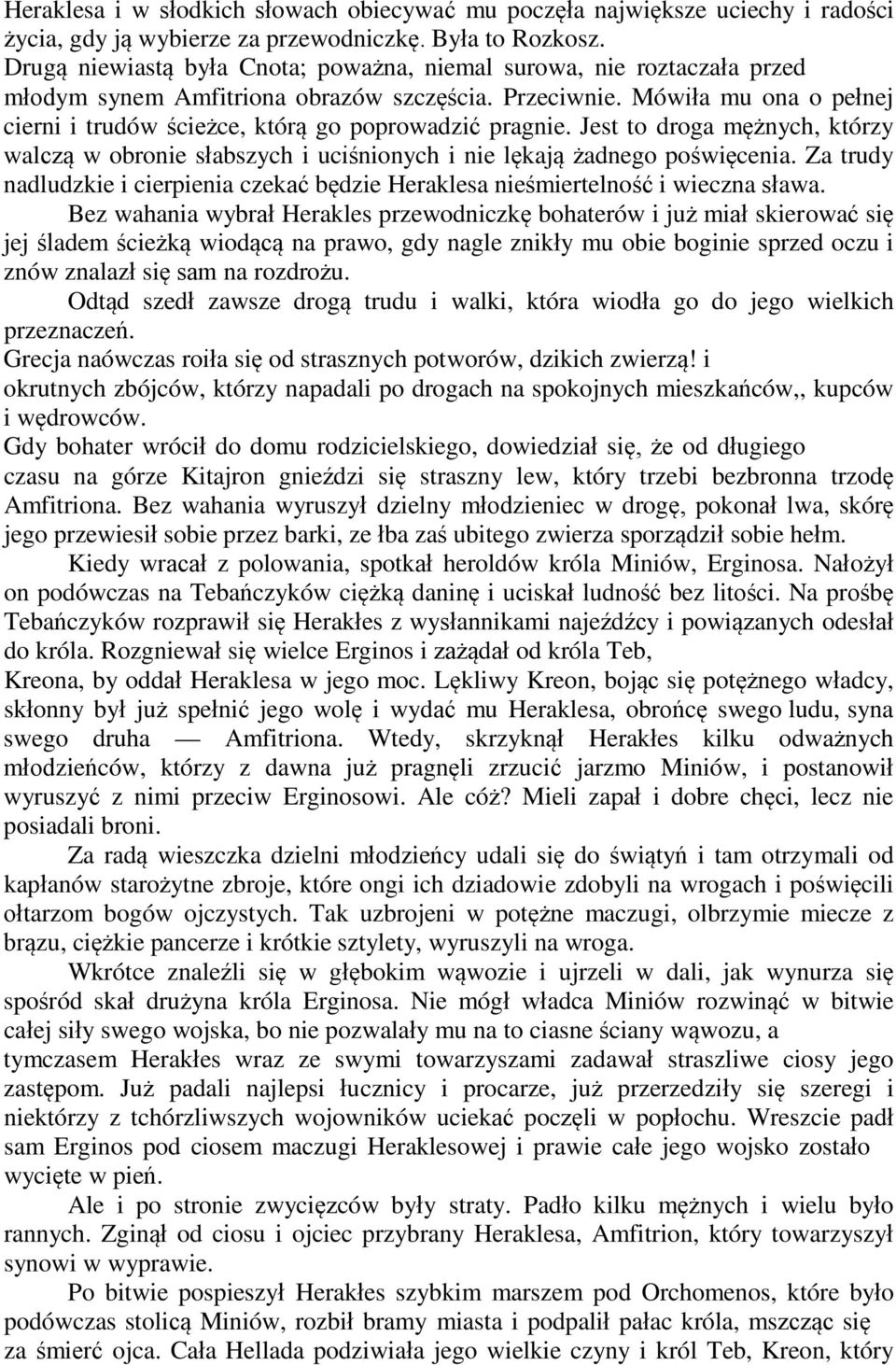 Mówiła mu ona o pełnej cierni i trudów ścieżce, którą go poprowadzić pragnie. Jest to droga mężnych, którzy walczą w obronie słabszych i uciśnionych i nie lękają żadnego poświęcenia.