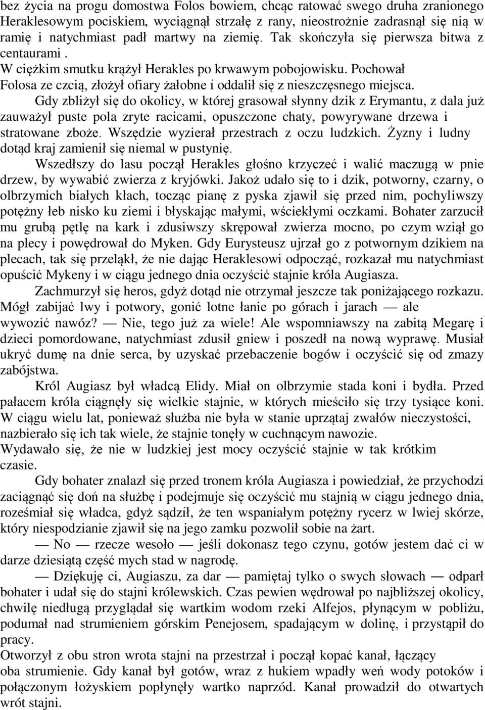 Gdy zbliżył się do okolicy, w której grasował słynny dzik z Erymantu, z dala już zauważył puste pola zryte racicami, opuszczone chaty, powyrywane drzewa i stratowane zboże.