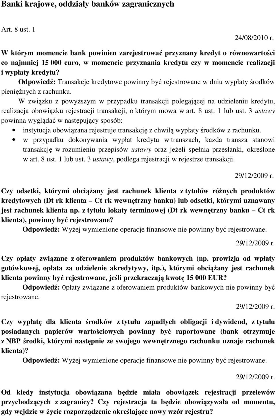 Odpowiedź: Transakcje kredytowe powinny być rejestrowane w dniu wypłaty środków pieniężnych z rachunku.