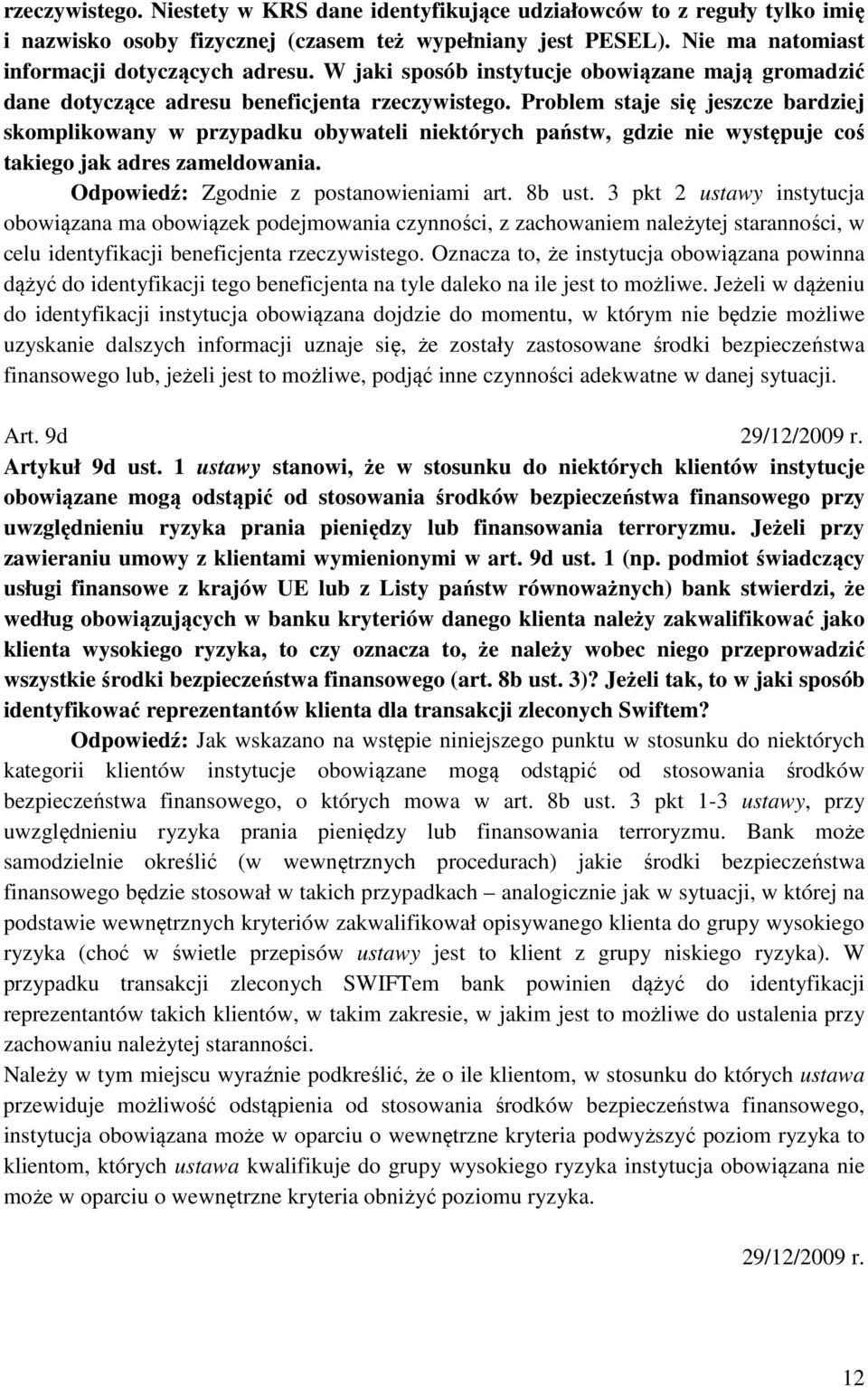 Problem staje się jeszcze bardziej skomplikowany w przypadku obywateli niektórych państw, gdzie nie występuje coś takiego jak adres zameldowania. Odpowiedź: Zgodnie z postanowieniami art. 8b ust.