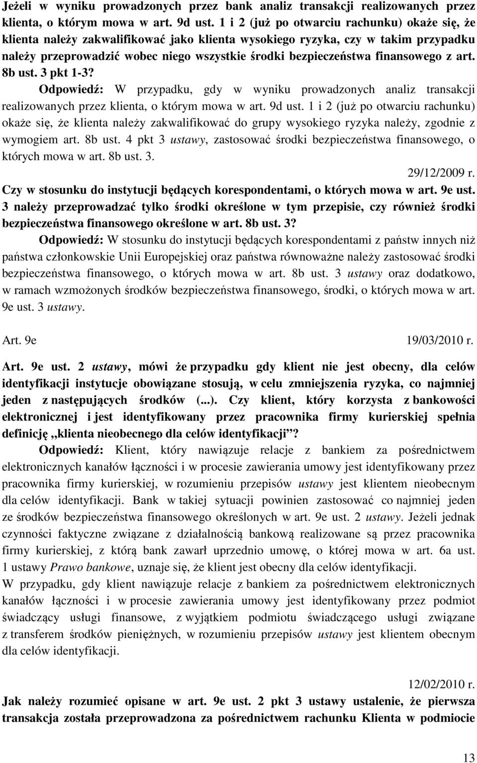 finansowego z art. 8b ust. 3 pkt 1-3? Odpowiedź: W przypadku, gdy w wyniku prowadzonych analiz transakcji realizowanych przez klienta, o którym mowa w art. 9d ust.