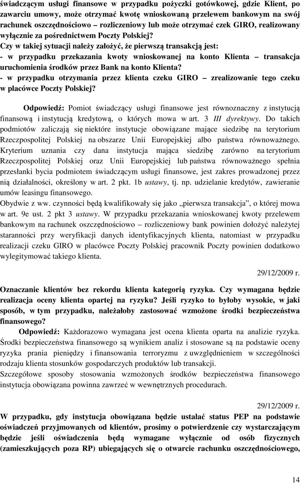 Czy w takiej sytuacji należy założyć, że pierwszą transakcją jest: - w przypadku przekazania kwoty wnioskowanej na konto Klienta transakcja uruchomienia środków przez Bank na konto Klienta?