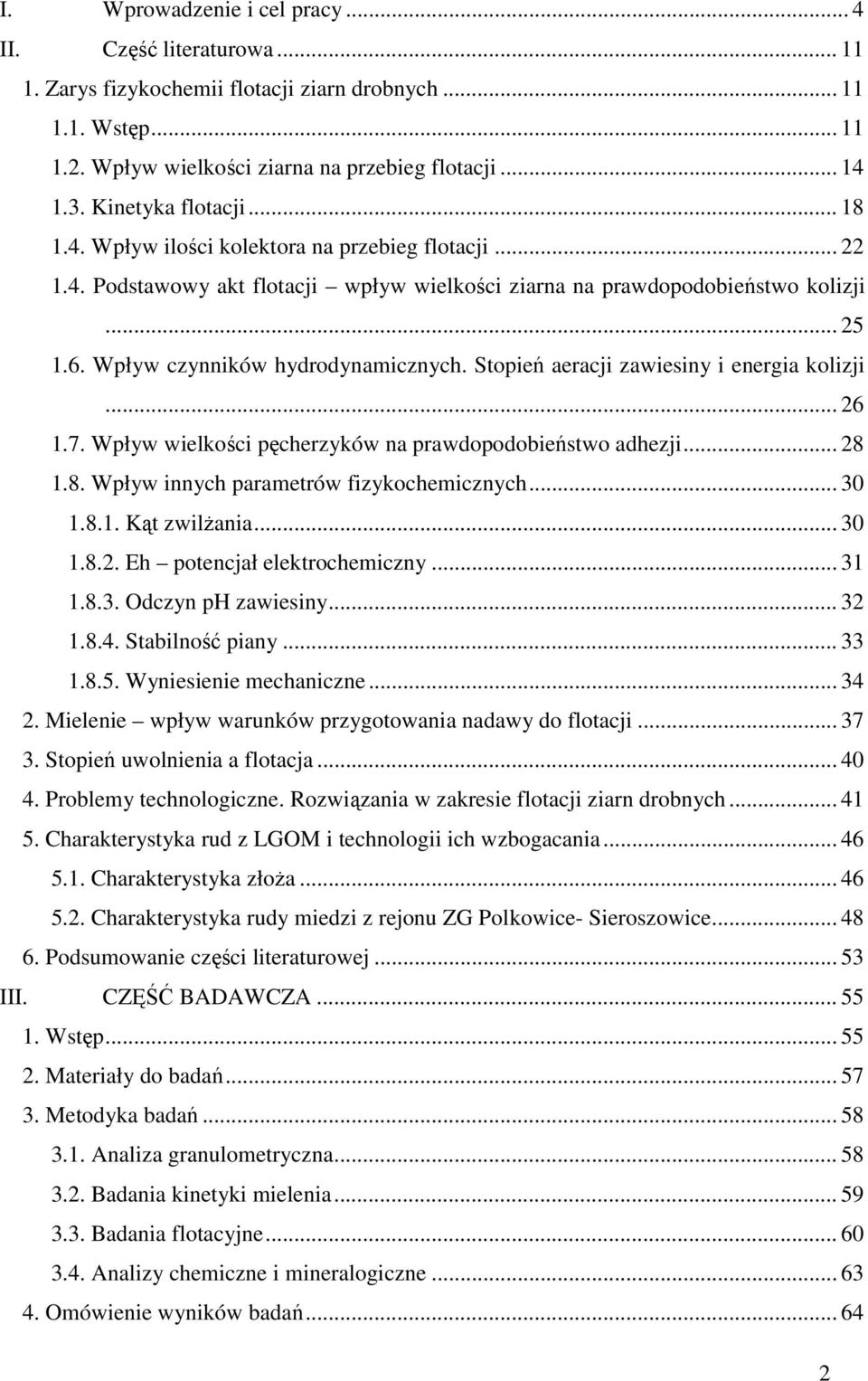 Wpływ czynników hydrodynamicznych. Stopień aeracji zawiesiny i energia kolizji... 26 1.7. Wpływ wielkości pęcherzyków na prawdopodobieństwo adhezji... 28 1.8. Wpływ innych parametrów fizykochemicznych.