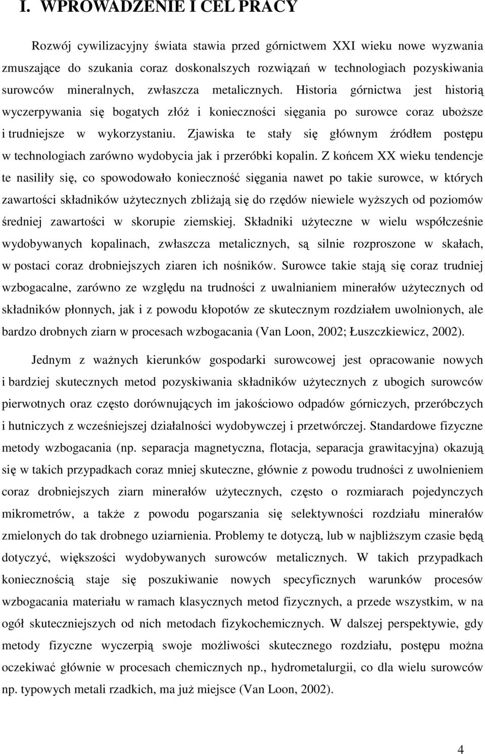 Zjawiska te stały się głównym źródłem postępu w technologiach zarówno wydobycia jak i przeróbki kopalin.