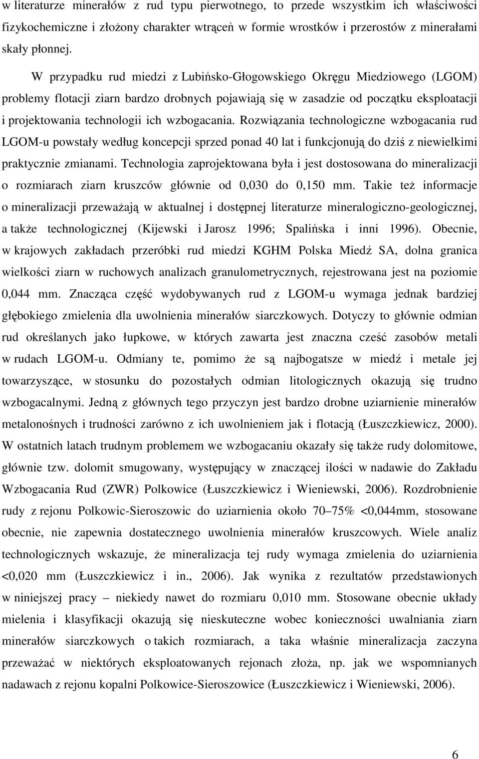 wzbogacania. Rozwiązania technologiczne wzbogacania rud LGOM-u powstały według koncepcji sprzed ponad 40 lat i funkcjonują do dziś z niewielkimi praktycznie zmianami.