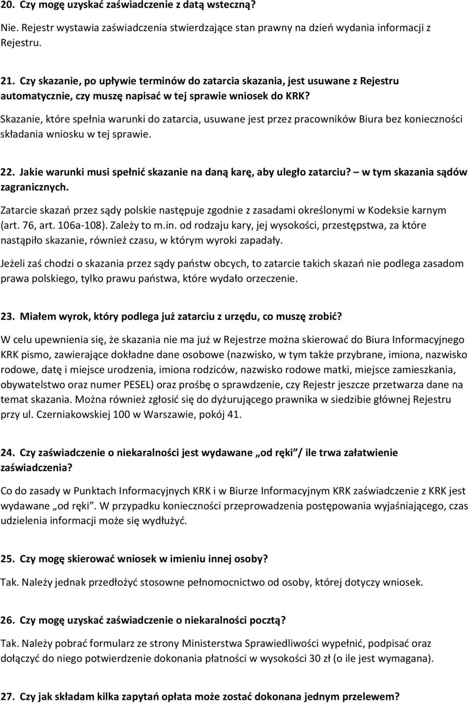 Skazanie, które spełnia warunki do zatarcia, usuwane jest przez pracowników Biura bez konieczności składania wniosku w tej sprawie. 22.