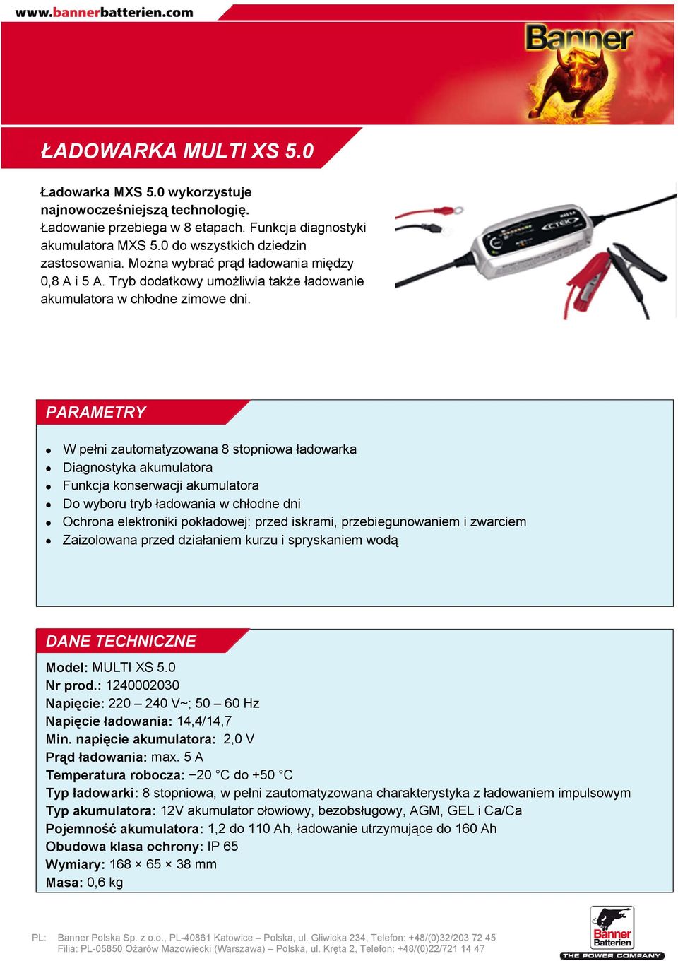 W pełni zautomatyzowana 8 stopniowa ładowarka Diagnostyka akumulatora Funkcja konserwacji akumulatora Do wyboru tryb ładowania w chłodne dni Ochrona elektroniki pokładowej: przed iskrami,