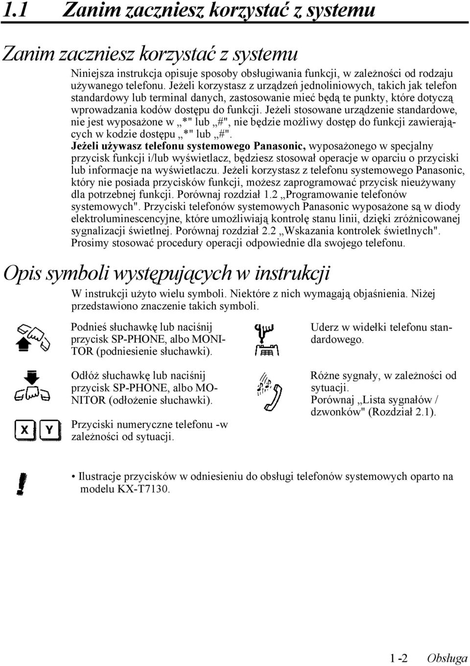 Jeżeli stosowane urządzenie standardowe, nie jest wyposażone w *" lub #", nie będzie możliwy dostęp do funkcji zawierających w kodzie dostępu *" lub #".