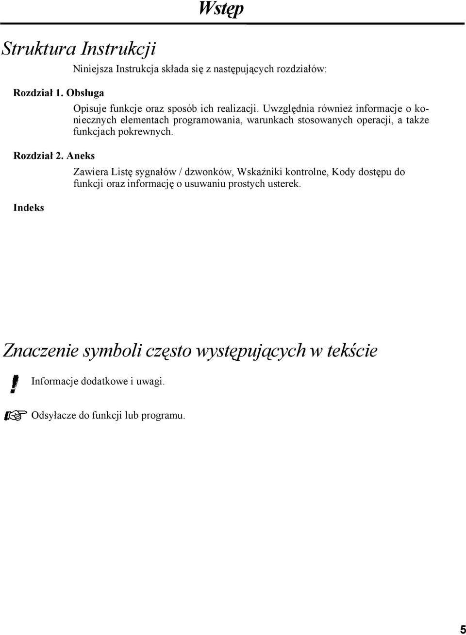 Uwzględnia również informacje o koniecznych elementach programowania, warunkach stosowanych operacji, a także funkcjach pokrewnych.